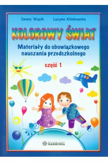 Kolorowy �wiat. Cz�� 1. Kolorowy �wiat pi�ciolatka - Iwona W�sik, Lucyna Klimkowska