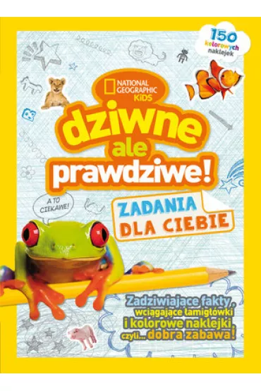 National Geographic Kids. Dziwne, ale prawdziwe! Zadania dla Ciebie