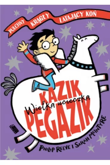 Kazik Pegazik. Wielka ucieczka - Philip Reeve, Sarah McIntyre