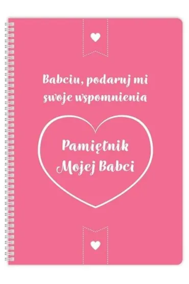 Pami�tnik mojej Babci. Babciu, podaruj mi swoje wspomnienia