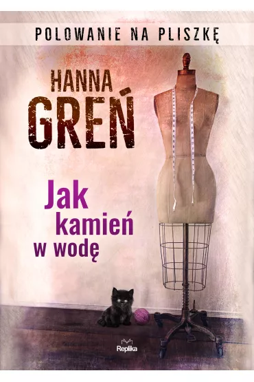 Jak kamie� w wod�. Polowanie na Pliszk�. Tom 1 - Hanna Gre�