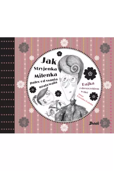 Jak stryjenka milenka palec od ssania uratowa�a bajka z dreszczykiem w tle Tom 1 - Anna Kaszuba-D�bska