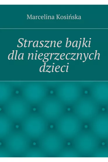 eBook Straszne bajki dla niegrzecznych dzieci mobi epub - Marcelina Kosi�ska