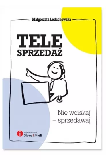 Telesprzeda�. Nie wciskaj - sprzedawaj - Ma�gorzata Leduchowska