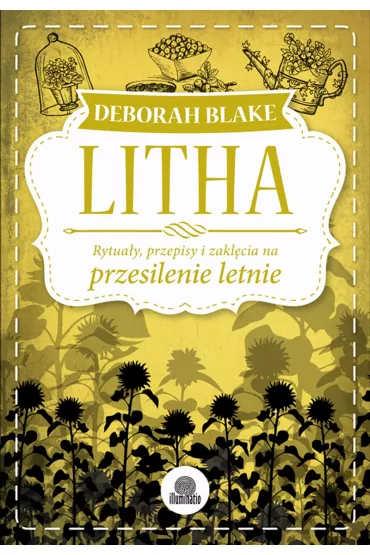 Litha. Rytuay, przepisy i zaklcia na przesilenie letnie - Deborah Blake