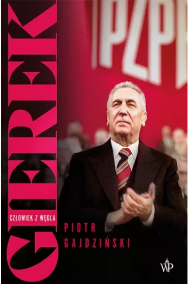 Gierek. Cz�owiek z w�gla - Piotr Gajdzi�ski