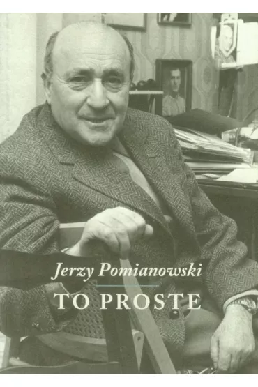 Jerzy Pomianowski. To proste - Jerzy Pomianowski