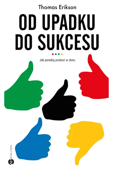 Od upadku do sukcesu. Jak pora�k� przeku� w z�oto - Thomas Erikson