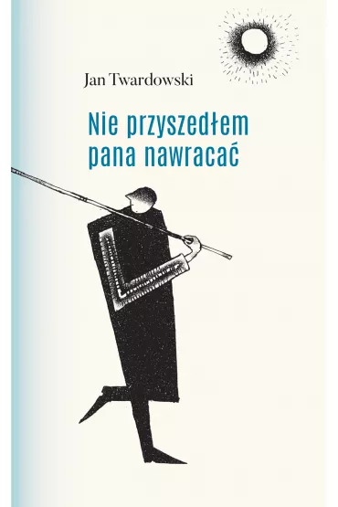 Nie przyszed�em pana nawraca� (barwiony blok ksi��ki) - Jan Twardowski
