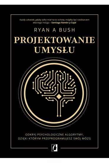 eBook Projektowanie umys�u. Odkryj psychologiczne algorytmy, dzi�ki kt�rym przeprogramujesz sw�j m�zg mobi epub - Ryan A. Bush