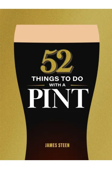 52 Things to Do with a Pint - James Steen