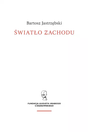 �wiat�o Zachodu. Szkice o my�li i kulturze chrze�cija�skiej - Bartosz Jastrz�bski