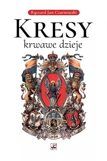 Kresy, krwawe dzieje - Ryszard Jan Czarnowski