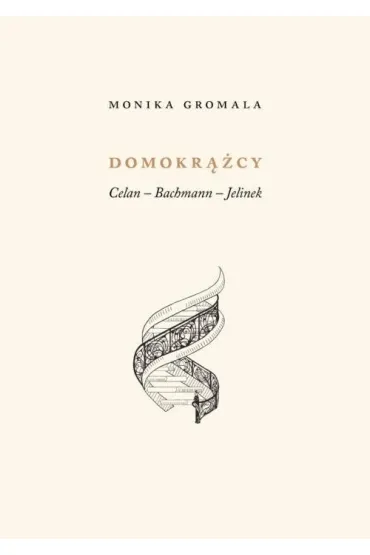 Domokr��cy. Celan &ndash; Bachmann &ndash; Jelinek - Monika  Gromala
