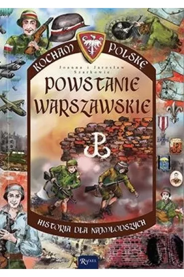 Kocham Polsk�. Powstanie Warszawskie. Historia dla najm�odszych. Tom 2 - Jaros�aw Szarek, Joanna Szarek