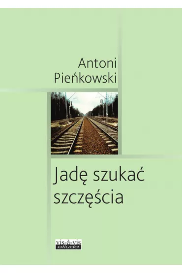 Jad� szuka� szcz�cia - Antoni Pie�kowski
