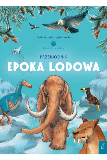 Przewodnik po epoce lodowej. M�odzi przyrodnicy - Sabina  Izydorczyk