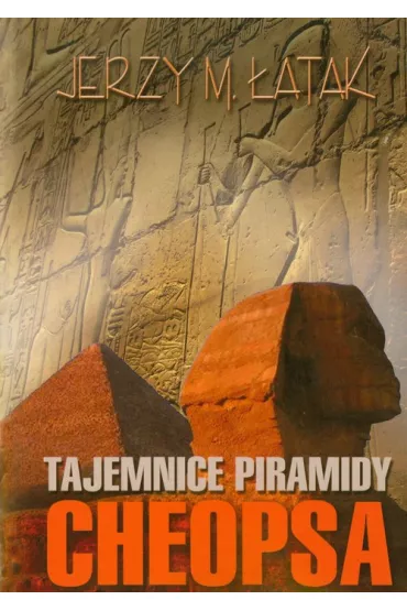 Tajemnice piramidy Cheopsa - Jerzy M. �atak