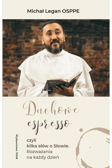 Duchowe espresso. czyli kilka s��w o S�owie. Rozwa�ania na ka�dy dzie� - Micha� Legan