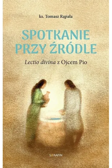 Spotkanie przy �r�dle Lectio divina z Ojcem Pio - Tomasz R�pa�a