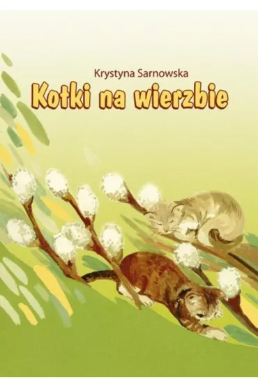 Kotki na wierzbie - Krystyna  Sarnowska
