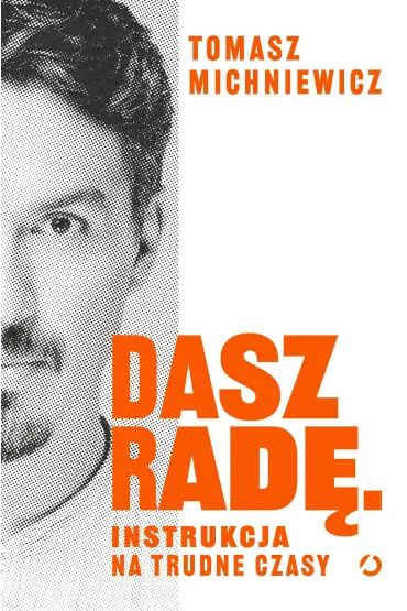Dasz rad�. Instrukcja na trudne czasy - Tomasz Michniewicz