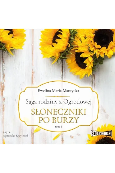 Audiobook Saga rodziny z Ogrodowej. Tom 1. Soneczniki po burzy mp3 - Ewelina Maria  Mantycka