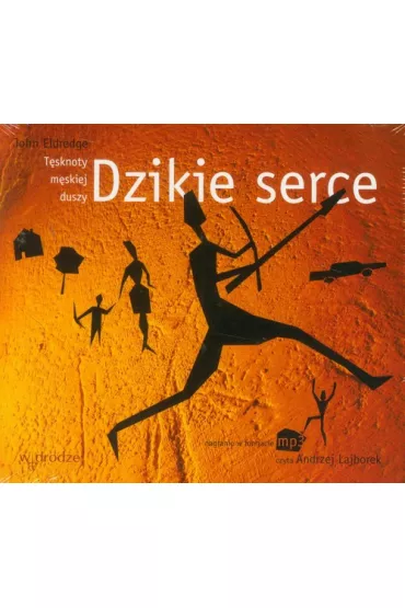 Audiobook Dzikie serce t�sknoty m�skiej duszy CD - John Eldredge
