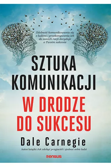 Sztuka komunikacji. W drodze do sukcesu - Dale Carnegie