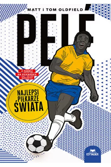 Pele. Najlepsi pikarze wiata - Matt Oldfield, Tom Oldfield