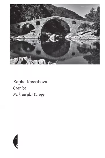 Granica. Na kraw�dzi Europy - Kassabova Kapka