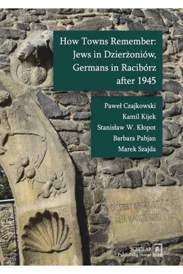 How Towns Remember: Jews in Dzier�oni�w, Germans..