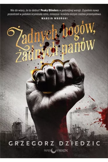 �adnych bog�w, �adnych pan�w. Trylogia chicagowska. Tom 1 - Grzegorz  Dziedzic