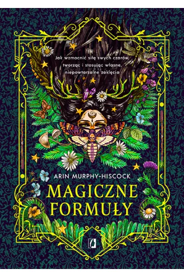Magiczne formuy. Jak wzmocni si swych czarw, tworzc i stosujc wasne, niepowtarzalne zaklcia - Arin  Murphy-Hiscock