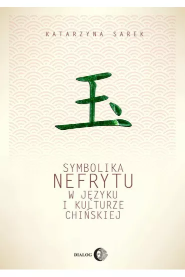 Symbolika nefrytu w j�zyku i kulturze chi�skiej - Katarzyna Sarek