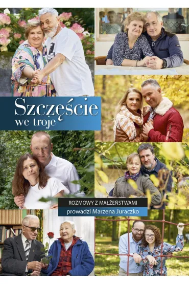Szcz�cie we troje. Rozmowy z ma��e�stwami - Marzena  Juraczko