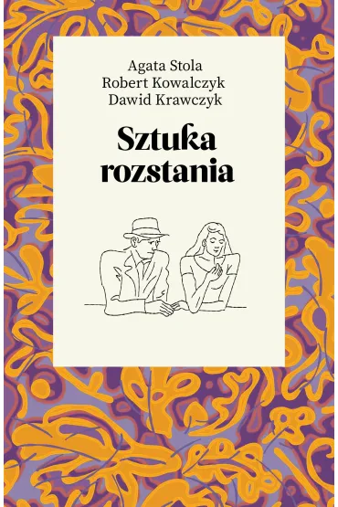 Sztuka rozstania - Robert Kowalczyk, Dawid  Krawczyk, Agata  Stola
