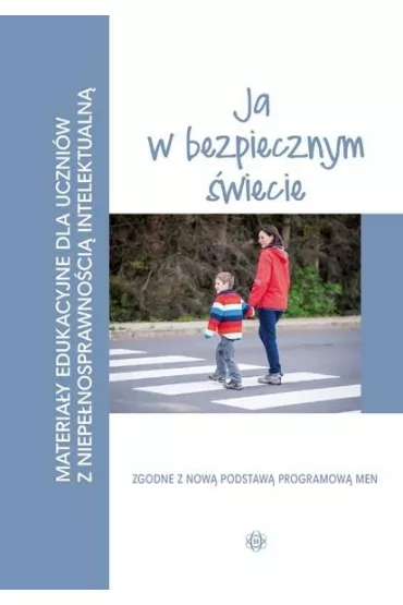 Ja w bezpiecznym �wiecie. Materia�y edukacyjne dla uczni�w z niepe�nosprawno�ci� intelektualn�