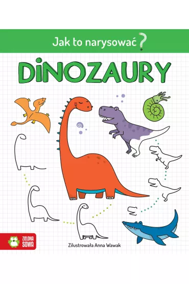 Dinozaury. Jak to narysowa�?