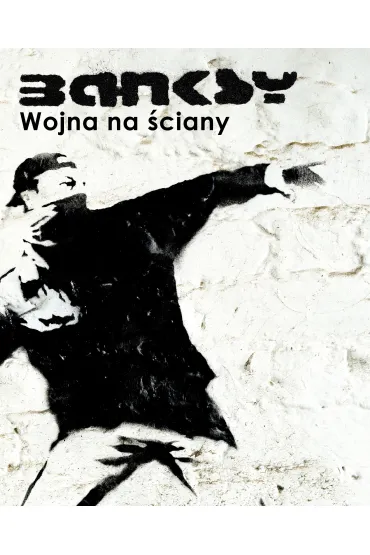 Banksy. Wojna na �ciany - Banksy Banksy