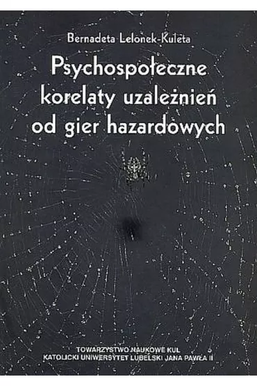 Psychospo�eczne korelaty uzale�nie� od gier hazardowych - Bernadeta  Lelonek-Kuleta