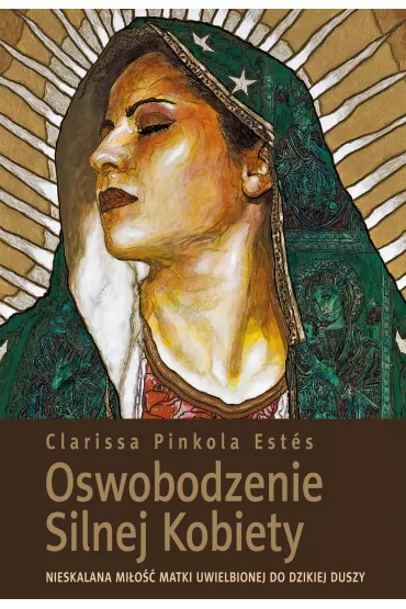 Oswobodzenie silnej kobiety - Clarissa Pinkola Estes