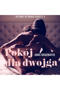 Audiobook Pokj dla dwojga - Intymne wyznania kobiety 3 - opowiadanie erotyczne mp3