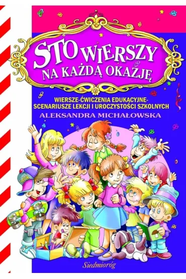 Sto wierszy na ka�d� okazj� Wiersze &ndash; �wiczenia edukacyjne &ndash; scenariusze lekcji i uroczysto�ci szkolnych - Aleksandra Micha�owska