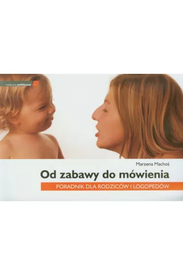 Od zabawy do m�wienia Poradnik dla rodzic�w i.. - Marzena Macho�
