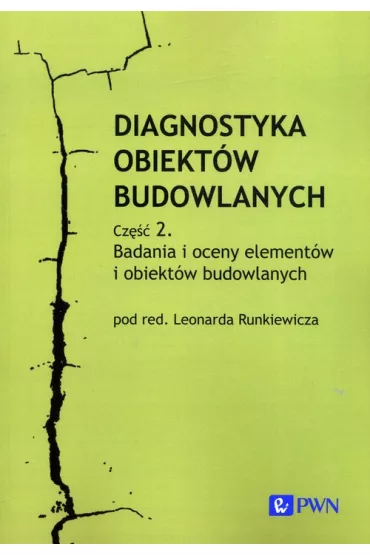 Diagnostyka obiekt�w budowlanych Cz�� 2. Badania i oceny element�w i obiekt�w budowlanych - Leonard Runkiewicz