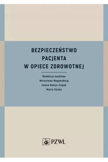 Bezpiecze�stwo pacjenta w opiece zdrowotnej - Maria K�zka, Iwona  Bodys-Cupak, Miros�awa  Noppenberg