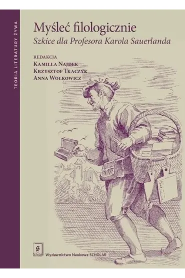 My�le� filologicznie. Szkice dla Profesora Karola Sauerlanda
