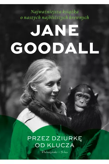 Przez dziurk� od klucza. Najwa�niejsza ksi��ka o naszych najbli�szych krewnych - Jane Goodall