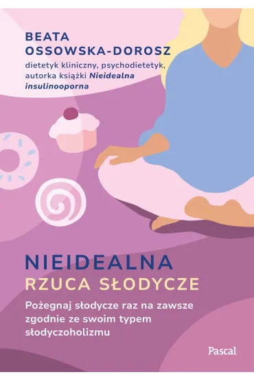 Nieidealna rzuca s�odycze. Po�egnaj s�odycze raz na zawsze zgodnie ze swoim typem s�odyczoholizmu - Beata Ossowska-Dorosz